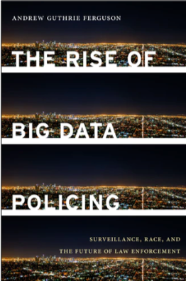 The Rise of Big Data Policing: Surveillance, Race, and the Future of Law Enforcement