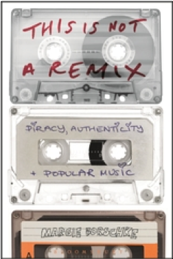 This is Not a Remix: Piracy, Authenticity and Popular Music