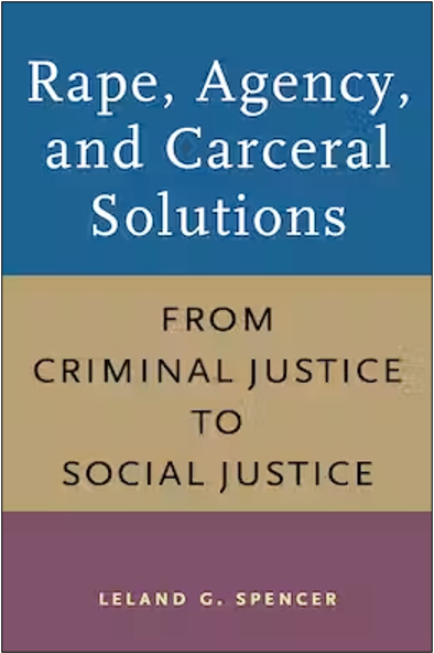 Leland G. Spencer, Rape, Agency, and Carcer